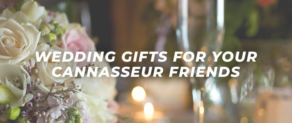 Wedding Gifts for Your Cannasseur Friends