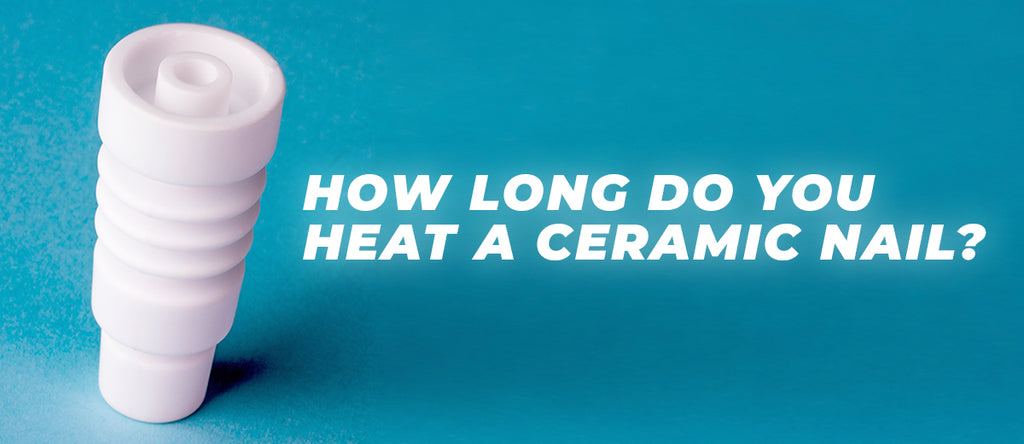 how long do you heat a ceramic nail